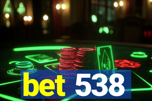 bet 538